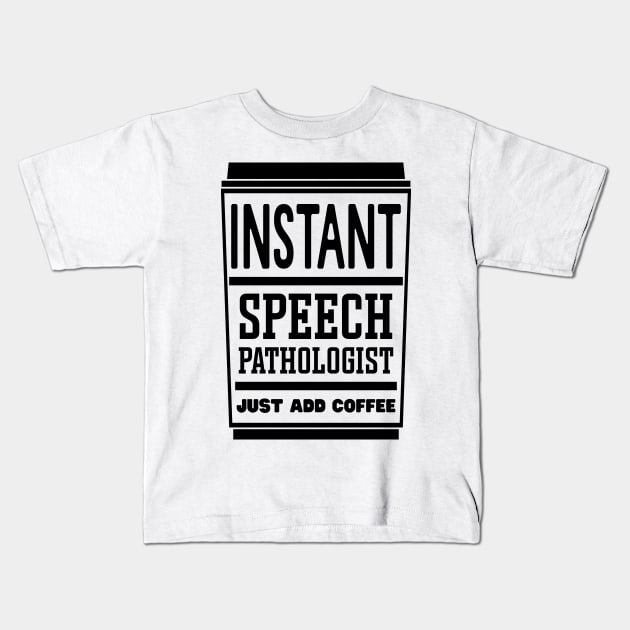 Instant speech pathologist, just add coffee Kids T-Shirt by colorsplash